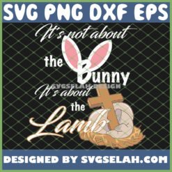 it8217s not about the bunny it about the lamb christian easter svg png dxf eps design cut files image clipart by SvgSelah