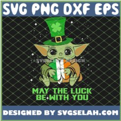 May The Luck Be With You Happy Baby Yoda St Patricks Day SVG PNG DXF EPS 1