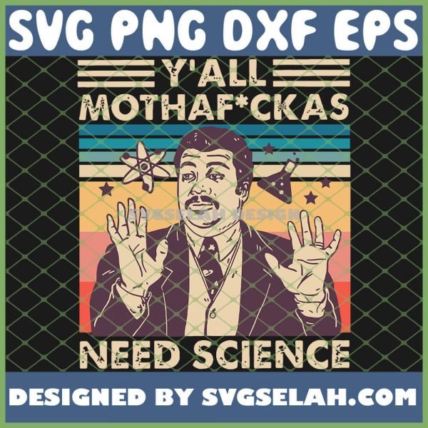 Neil Degrasse Tyson YAll Mothafuckas Need Science SVG PNG DXF EPS 1