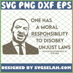 one has a moral responsibility to disobey unjust laws mlk quote svg png dxf eps design cut files image clipart by SvgSelah