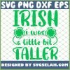 Premium Irish I Was A Little Bit Taller St Patrick S Day Shirt 1 SVG PNG DXF EPS 1