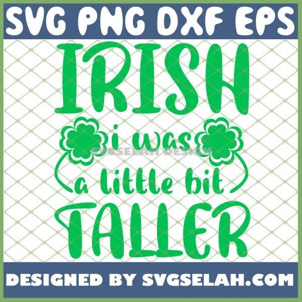 Premium Irish I Was A Little Bit Taller St Patrick S Day Shirt 1 SVG PNG DXF EPS 1