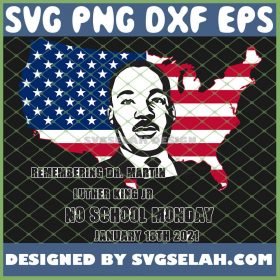 Remembering Dr. Martin Luther King Jr No School Monday January 18th 2021 Mlk Quote SVG PNG DXF EPS 1