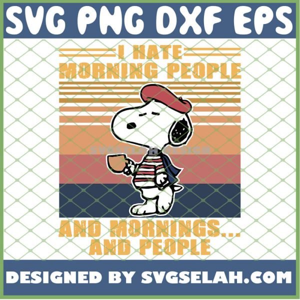Snoopy I Hate Morning People And Mornings And People Vintage SVG PNG DXF EPS 1