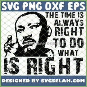 The Time Is Always Right To Do What Is Right SVG PNG DXF EPS 1