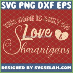 this home is built on love and shenanigans svg png dxf eps design cut files image clipart by SvgSelah