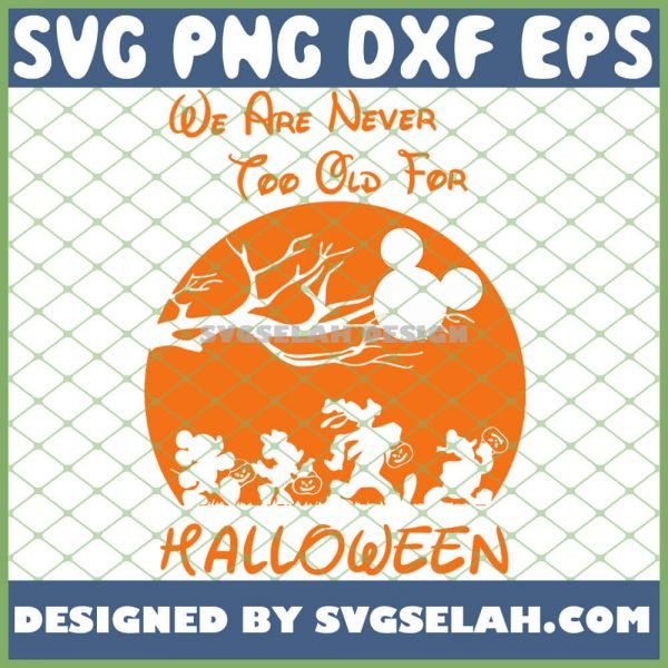 We Are Never Too Old For Halloween Disney Friends SVG PNG DXF EPS 1