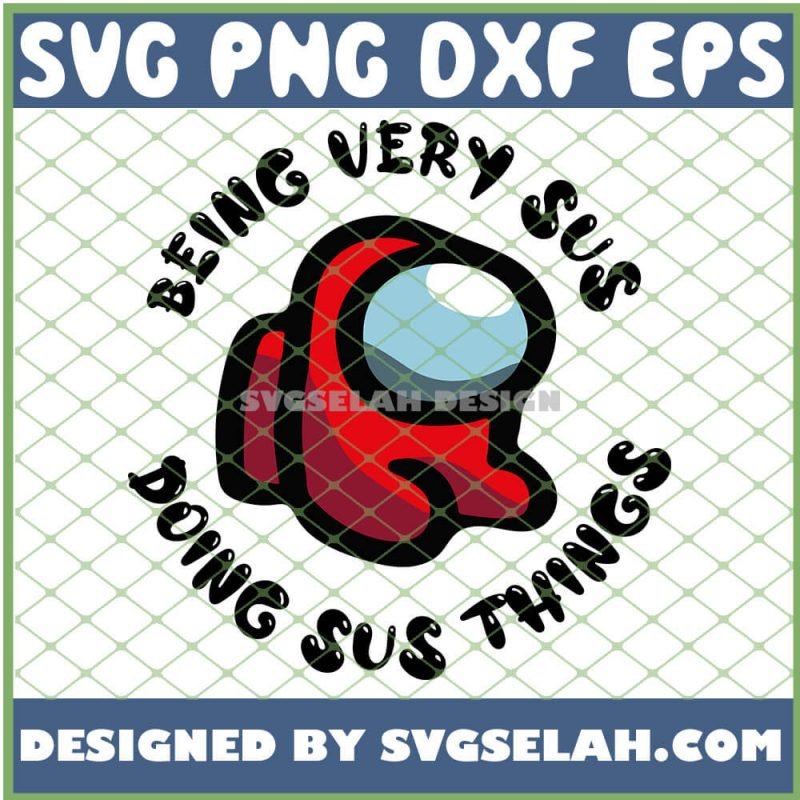 Among Us Being Very Sus Doing Sus Things SVG, PNG, DXF, EPS, Design Cut ...