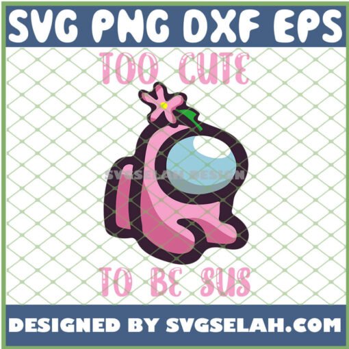 Among Us Pink SVG Too Cute To Be Sus SVG PNG DXF EPS 1