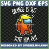 Donald Trump Among Us SVG Orange Is Sus Vote Him Out SVG PNG DXF EPS 1