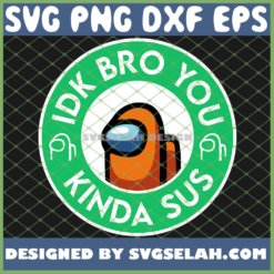 Orange Among Us Starbuck Logo Idk Bro You Kinda Sus SVG PNG DXF EPS 1