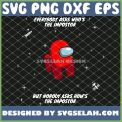 red among us astronaut svg everybody asks who8217s the impostor but no body asks how the impostor svg png dxf eps design cut files image clipart by SvgSelah