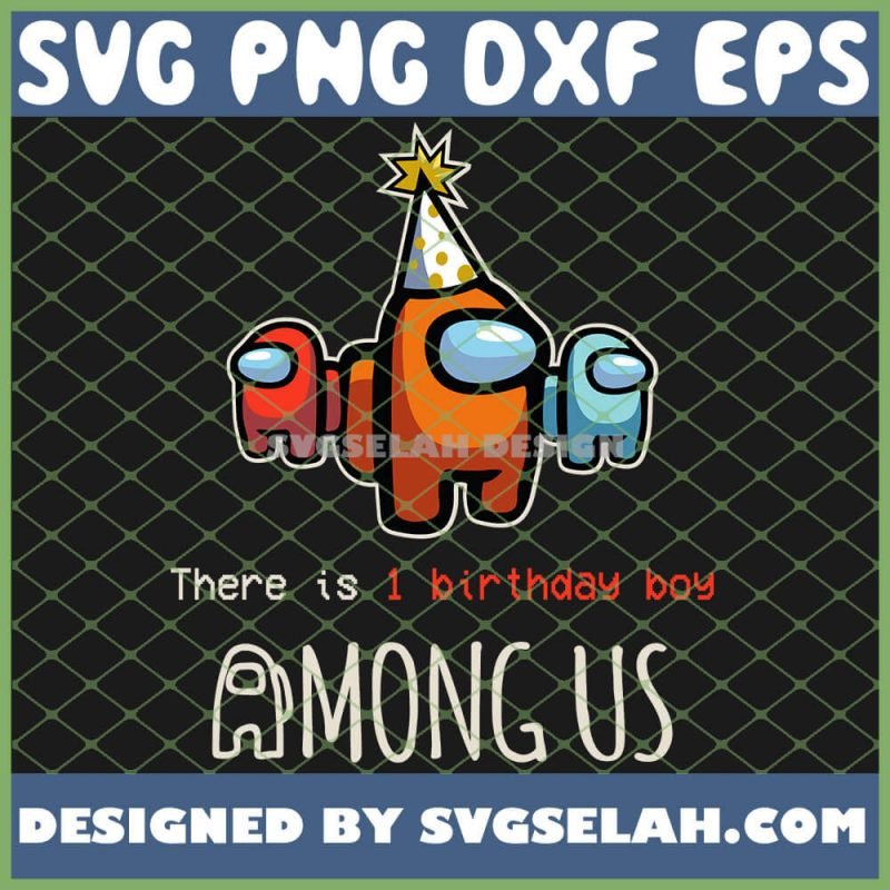 There Is 1 Birthday Boy Among Us Birthday SVG, PNG, DXF, EPS, Design ...