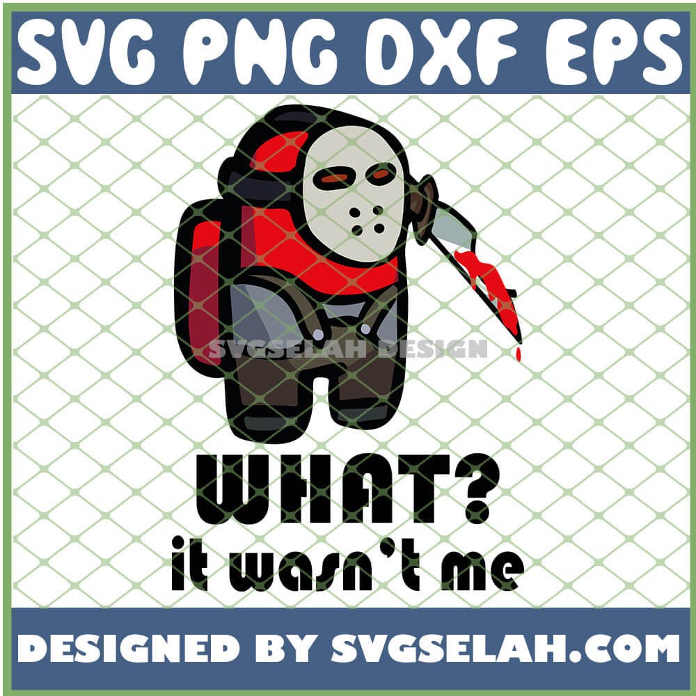 Download Top Jason Voorhees Among Us What It Wasn T Me Halloween Svg Png Dxf Eps Design Cut Files Image Clipart Svg Selah