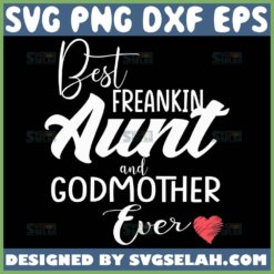 Best Freakin Aunt And Godmother Ever Svg Best Godmother Ever Svg Mom Heart Svg 1