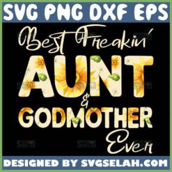 Best Freakin Aunt And Godmother Ever Svg Mom Sunflower Svg 1