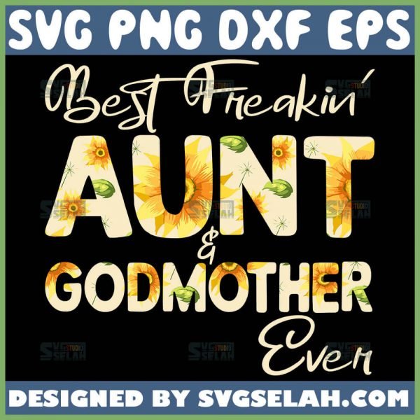 Best Freakin Aunt And Godmother Ever Svg Mom Sunflower Svg 1