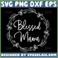 Blessed Mama Svg Flower Circle Svg Floral Wreath Svg 1