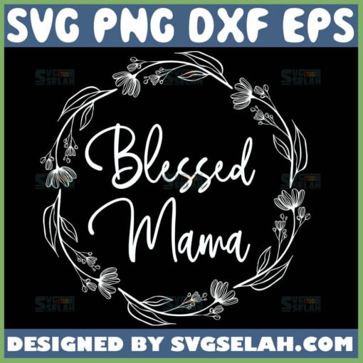 Blessed Mama Svg Flower Circle Svg Floral Wreath Svg 1