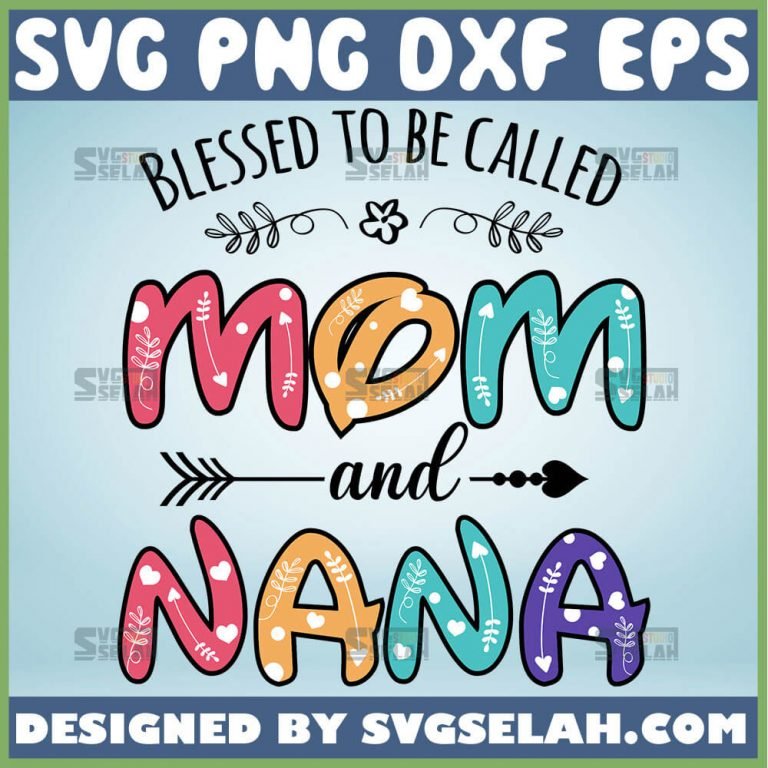 Blessed To Be Called Mom And Nana SVG, Wife Mom Nana SVG, Mama Nana SVG