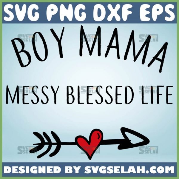 Boy Mom Messy Blessed Life SVG, Heart Arrow SVG File For Cricut PNG DXF EPS - SVG Selah