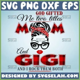 Buffalo Plaid God Gifted Me Two Titles Mom And Gigi Svg Mom Bun Svg Mom Hair Svg 1