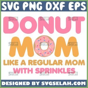 Download Donut Mom Like A Regular Mom With Sprinkles SVG File For Cricut PNG DXF EPS - SVG Selah