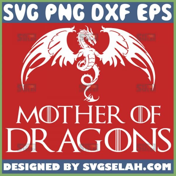 Game Of Thrones Mother Of Dragons Svg Daenerys Dragon Svg 1