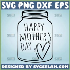 Happy Mother Day Svg Love Heart Mason Jar Svg 1