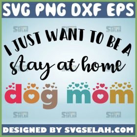 I Just Want To Be A Stay At Home Dog Mom Svg Funny Dog Mom Shirt Svg 1