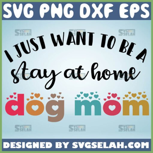I Just Want To Be A Stay At Home Dog Mom Svg Funny Dog Mom Shirt Svg 1