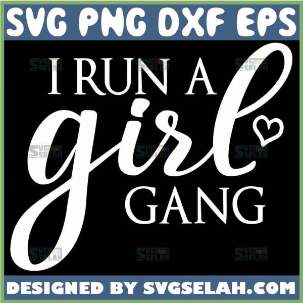 I Run A Girl Gang SVG, Funny Love Woman Quotes SVG File For Cricut PNG DXF EPS - SVG Selah