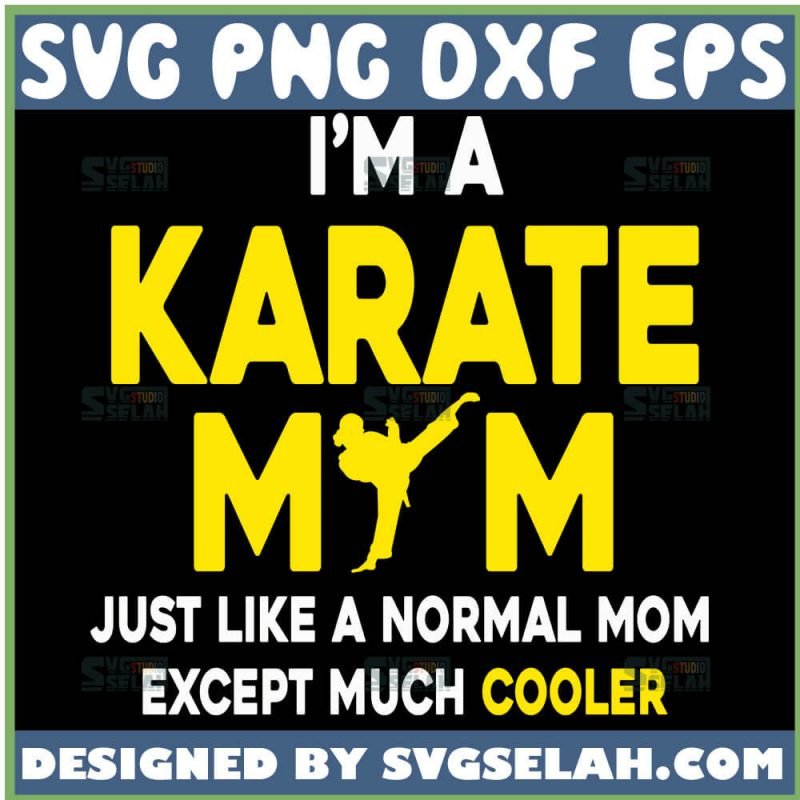 Im A Karate Mom Svg Martial Arts Svg Sports Mom Svg File For Cricut Png Dxf Eps Svg Selah 6561