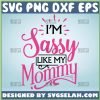I'm Sassy Like My Mommy SVG, Sassy Girl Onesie SVG, Funny Mother And Daughter Quote SVG File For Cricut PNG DXF EPS - SVG Selah