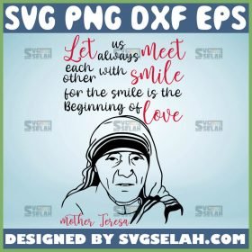 Let Us Always Meet Each Other With A Smile Svg Saint Mother Teresa Quotes Svg 1