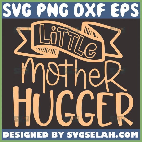 Little Mother Hugger SVG, Mom Hugs SVG File For Cricut PNG DXF EPS - SVG Selah