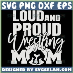 Loud And Proud Wrestling Mom Svg 1