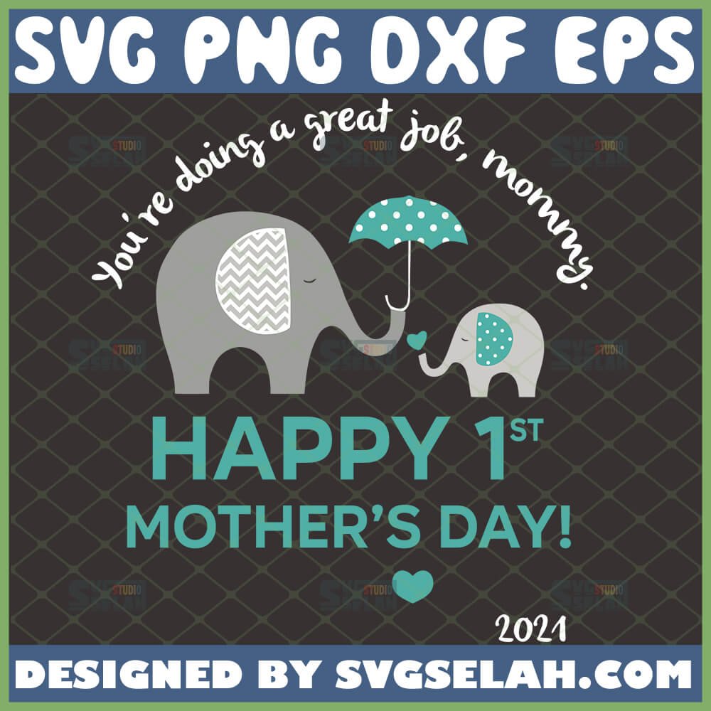 You Re Doing A Great Job Mommy Happy 1st Mother S Day Svg Mom And Baby Elephant Svg File For Cricut Svg Selah