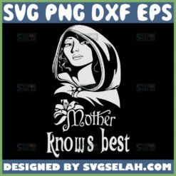 Mother Knows Best Svg Mother Gothel Svg 1