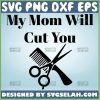 My Mom Will Cut You SVG, Funny Mom Hard Quotes SVG File For Cricut PNG DXF EPS - SVG Selah