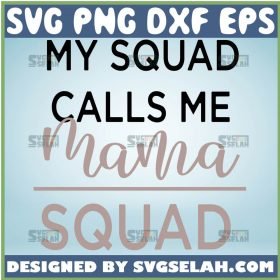 My Squad Calls Me Mama Svg Squad Svg Mom Squad Svg Bundle 1