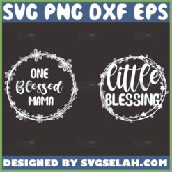 One Blessed Mama Svg Little Blessing Svg Blessed Svg Bundle 1