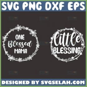 One Blessed Mama Svg Little Blessing Svg Blessed Svg Bundle 1