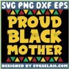 Proud Black Mother Black History Month SVG, Proud Black Mom SVG, Proud Mama SVG File For Cricut PNG DXF EPS - SVG Selah