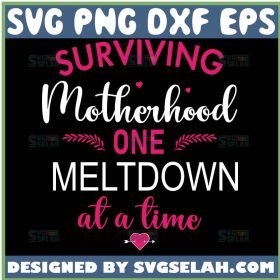 Surviving Motherhood One Meltdown At A Time Svg 1