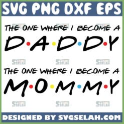 The One Where I Become Parents Svg Daddy To Be Svg Mommy To Be Svg 1