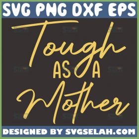 Tough As A Mother Svg Mom Hard Svg 1