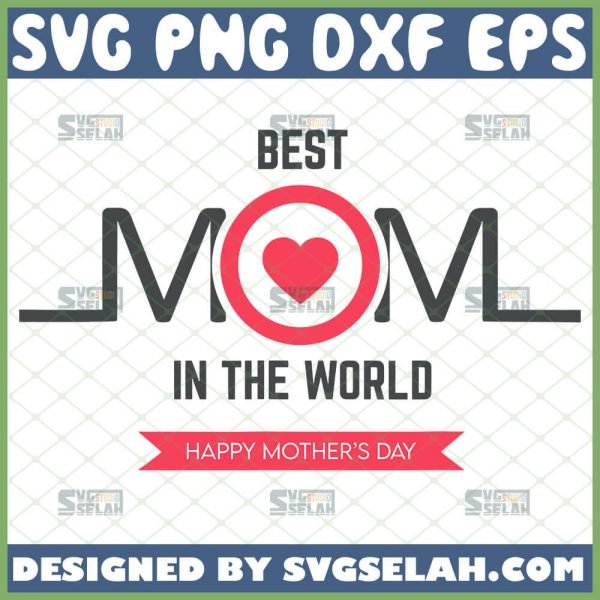 Best Mom In The World Svg Happy MotherS Day Svg Mom Heart Svg Heartbeat Svg 1 