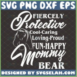 Fiercely Protective Cooling Caring Loving Proud Funny Happy Mommy Bear Svg Strong Woman Quotes Svg MotherS Day Svg 1 