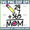 Happy MotherS Day 24 7 365 Mom Heart Lover Svg Pencil Svg Mom 247 Svg Anniversary Svg 1 